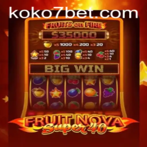 Exploring the Thrills of FruitNovaSuper40 in the Era of KOKO7